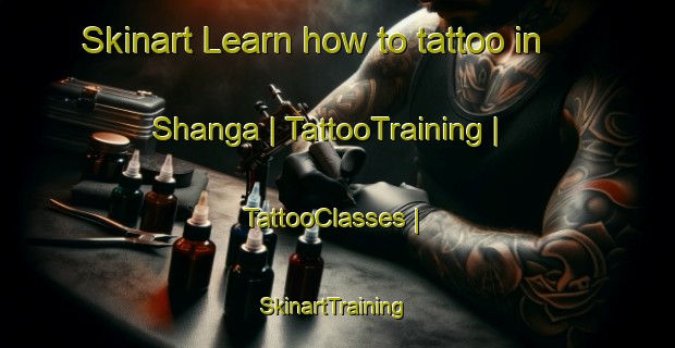 Skinart Learn how to tattoo in Shanga | TattooTraining | TattooClasses | SkinartTraining-Rwanda